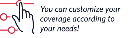 You can customize your coverage according to your needs
