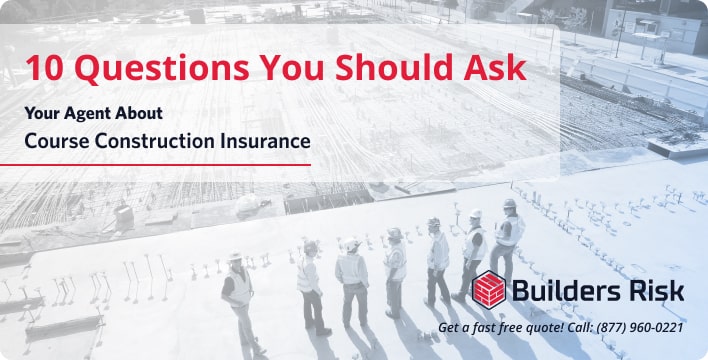 featured image 10 Questions You Should Ask Your Agent About Course of Construction Insurance