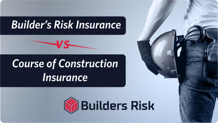 Principal Banner of Builders Risk Insurance vs. Course of Construction Insurance