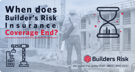 Principal Banner of When does Builder’s Risk Insurance coverage end