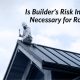 Is Builder’s Risk Insurance Necessary for Roofers Principal Banner