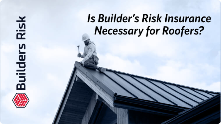 Is Builder’s Risk Insurance Necessary for Roofers Principal Banner