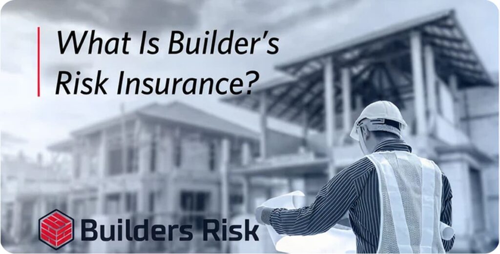Builders Risk Insurance: Get The Best Coverage Instantly